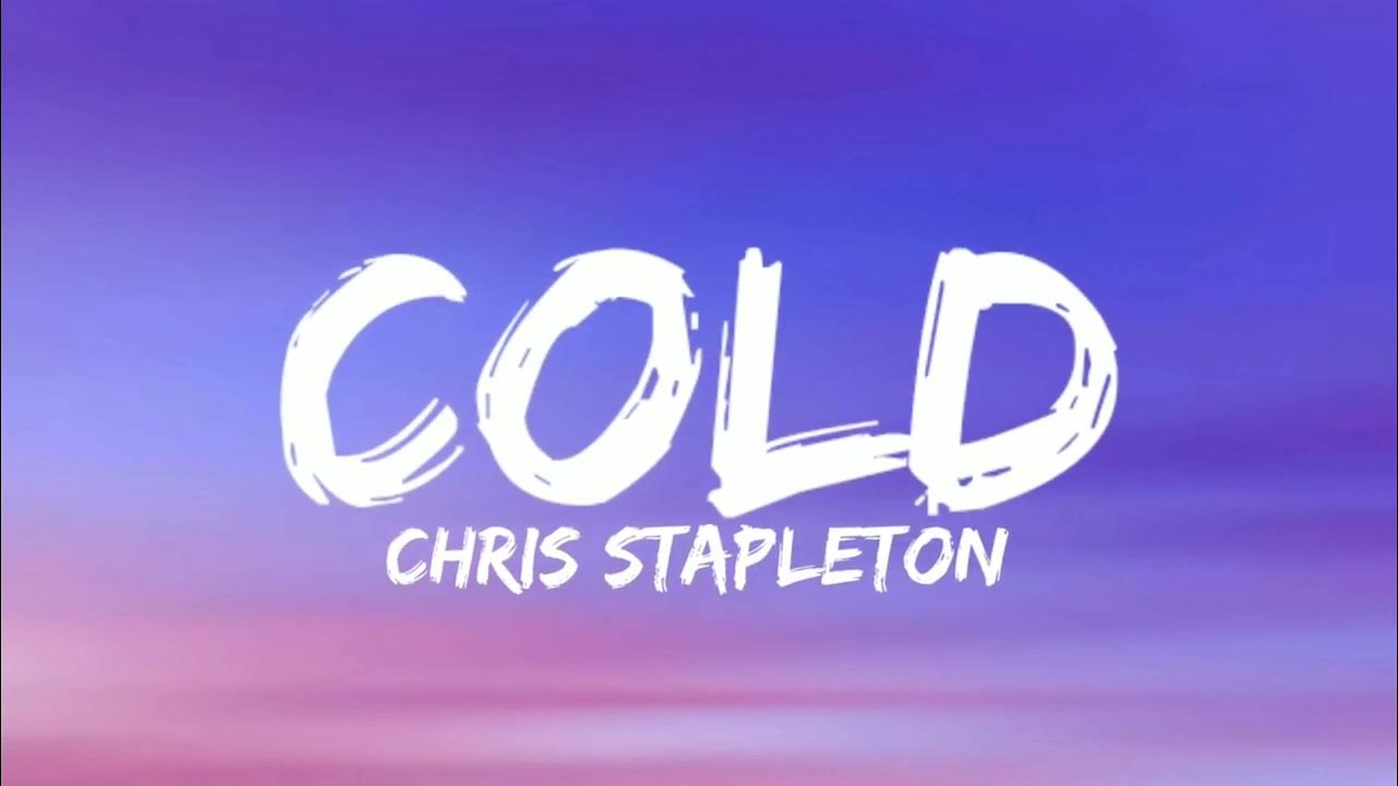 Chris Stapleton Cold (Lyrics) YouTube