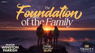 The Family That God Builds, Week 1: The Foundation of the Family | Pastor Winston Parrish