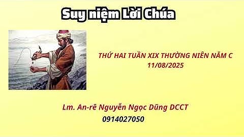 Suy niệm Lời Chúa thứ hai tuần XIX thường niên năm C 11/08/2025 | Lm. An-rê Nguyễn Ngọc Dũng DCCT