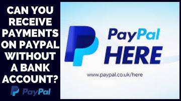 Can you Receive Payments on PayPal without a Bank Account?