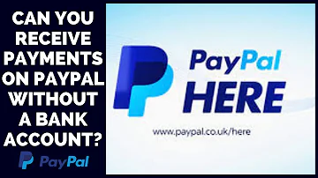 Can I receive money on PayPal without a bank account?