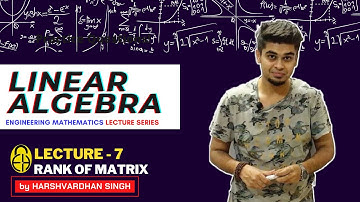 Chapter-1: Linear Algebra | L-7 | Rank of Matrix | GATE/ESE/PSUs | by Harshvardhan Singh