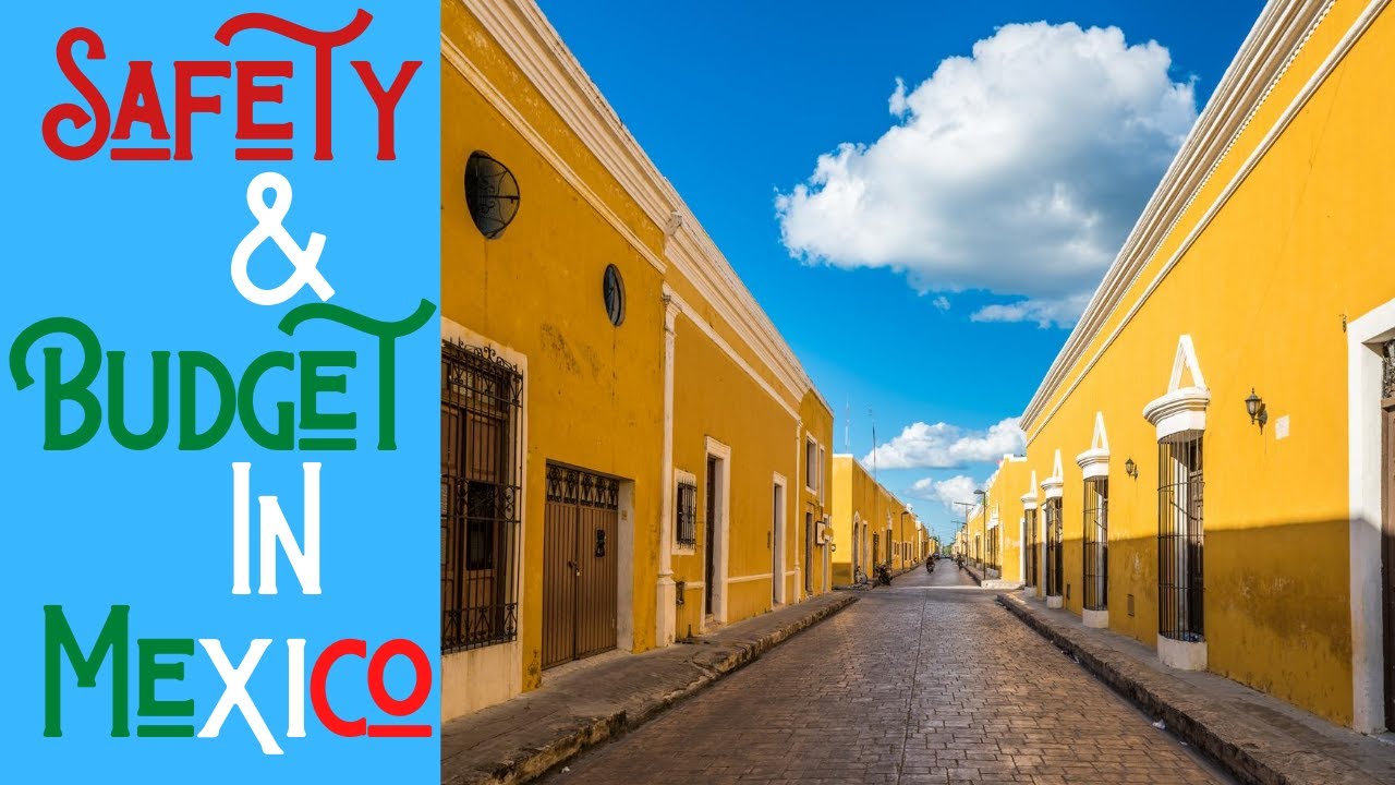 Is Mexico safe, safety and budget in Mexico YouTube