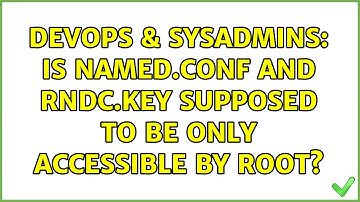 DevOps & SysAdmins: Is named.conf and rndc.key supposed to be only accessible by root?