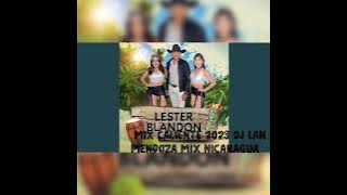 Lester Blandon mix caliente 2023 extreno mescla DJ Lan mendoza mix Nicaragua