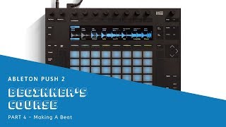 Ableton Push 2 Beginner Course Part 4 | Making A Beat