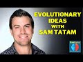 Evolutionary Ideas with Sam Tatam