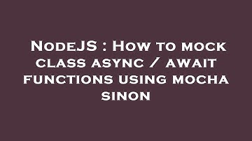 NodeJS : How to mock class async / await functions using mocha sinon