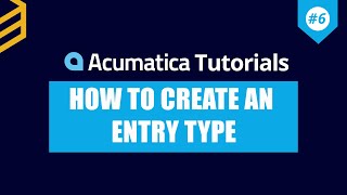 Acumatica Tutorials | Lesson #6: How To Create An Entry Type In Acumatica