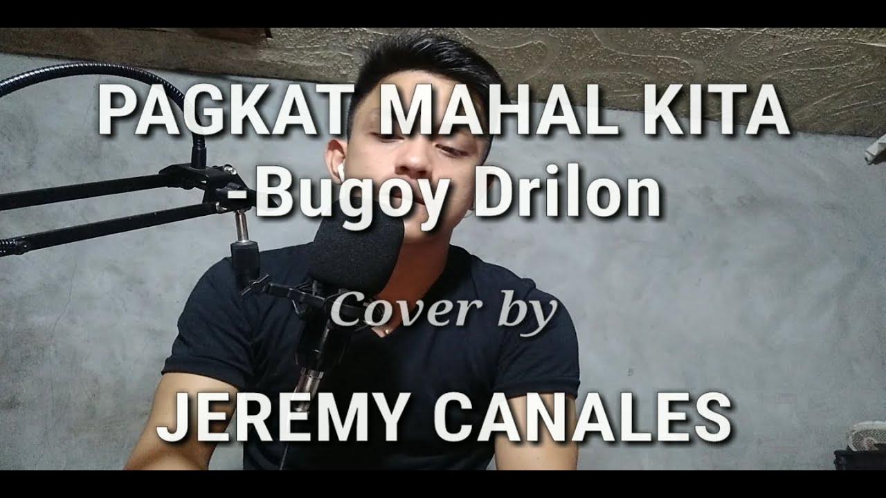 Pagkat Mahal KIta - Bugoy Drilon cover by Jeremy Canales