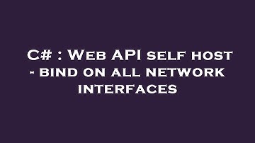 C# : Web API self host - bind on all network interfaces