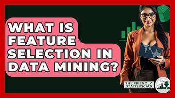 What Is Feature Selection In Data Mining? - The Friendly Statistician