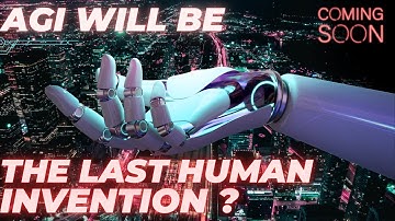 AGI (General AI) - the Last Invention & Sooner Than Expected?