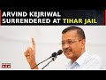 Arvind Kejriwal Surrenders At Tihar Jail After 21 Days Interim Bail Ends | Delhi Liquor Scam Case