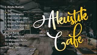 LAGU CAFE AKUSTIK POPULER FULL ALBUM - AKUSTIK CAFE