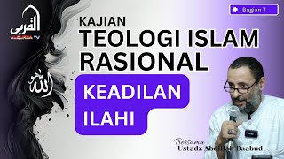 KAJIAN TEOLOGI ISLAM RASIONAL - BAGIAN 7 | KEADILAN ILAHI