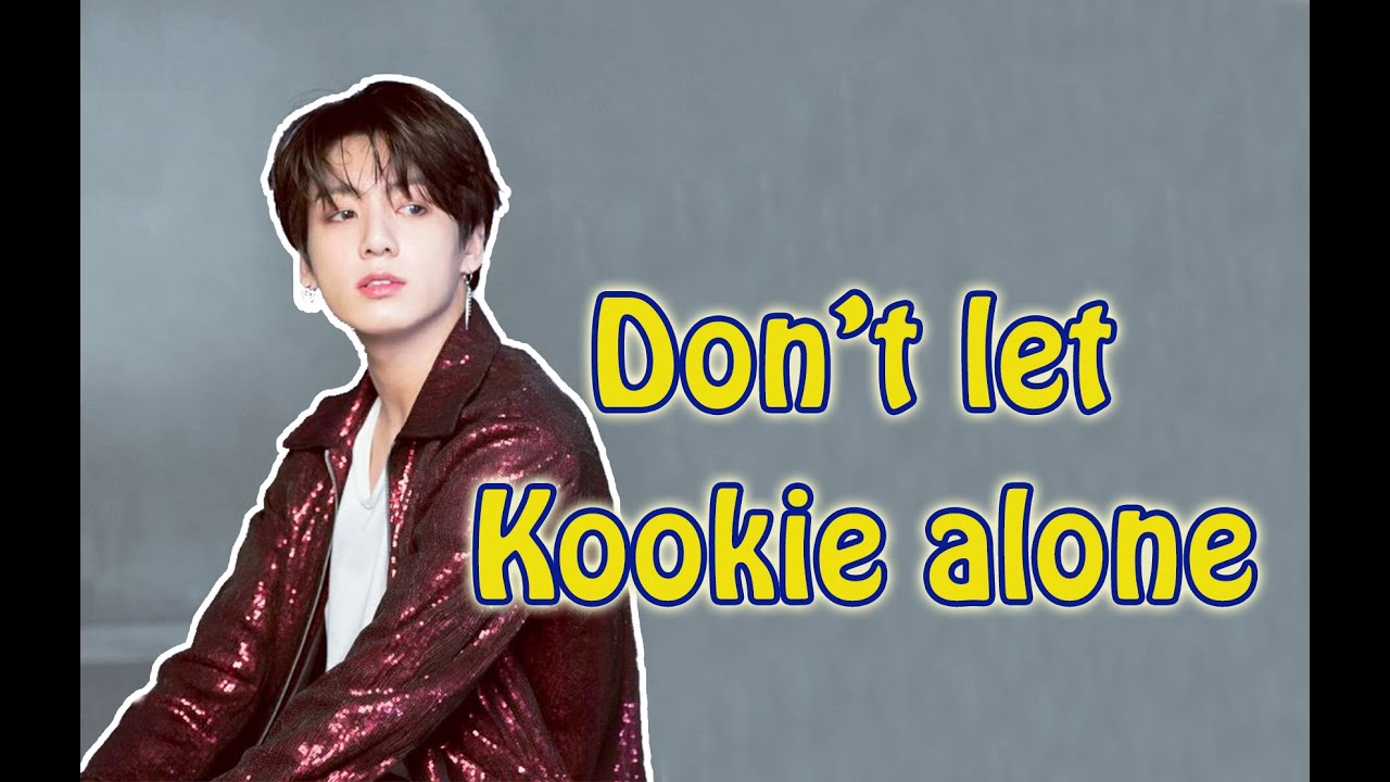 BTS Jungkook - Don't let Kookie alone ~