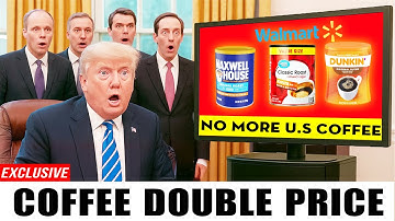7 Coffees DOUBLE in Price at Walmart, Costco, ... – Trump FURIOUS Over Tariff Backfire