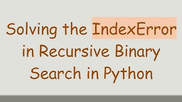 Solving the IndexError in Recursive Binary Search in Python