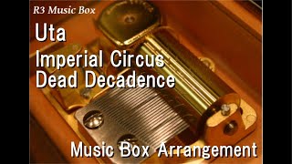 Video thumbnail of "Uta/Imperial Circus Dead Decadence [Music Box]"