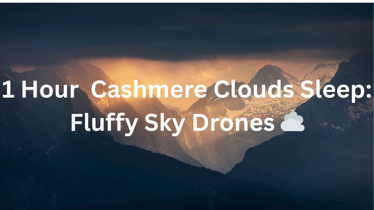 1 Hour Cashmere Clouds Sleep: Fluffy Sky Drones
