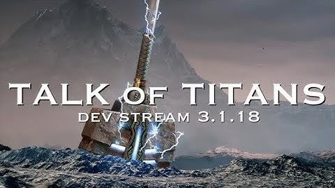 Talk of Titans: Dev Stream 3.1.18