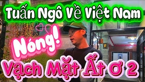 #263 Tuấn Ngô về Việt Nam và Vạch Mặt Ất Ơ 2 -  Tin Tức Thầy Minh Tuệ Mới Nhất hôm nay