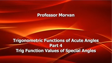 Math 142, 2.1 Part 4, Trig Function Values of Special Angles