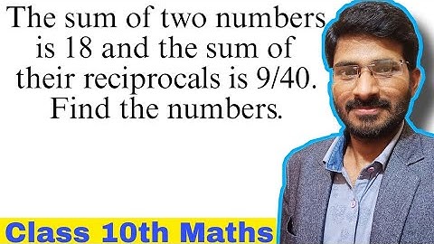 The sum of two numbers is 18 and the sum of their reciprocals is 9/40, find the numbers | Class 10th