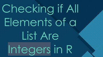Checking if All Elements of a List Are Integers in R