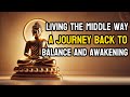 Living the Middle Way – A Journey Back to Balance and Awakening