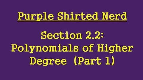 2.2  Polynomials Functions of Higher Degree  (Part 1)