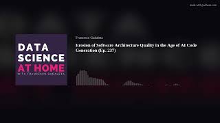 Erosion of Software Architecture Quality in the Age of AI Code Generation (Ep. 237)