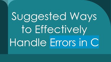 Suggested Ways to Effectively Handle Errors in C