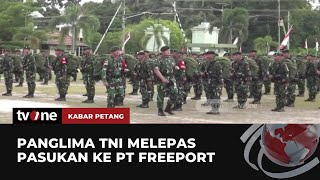 Operasi Pengamanan, Panglima TNI Berangkatkan 555 Prajurit Ke PT Freeport | Kabar Petang tvOne