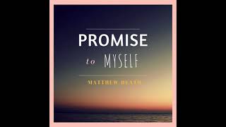 Matthew Heath – Promise to Myself