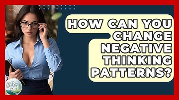 How Can You Change Negative Thinking Patterns? - The Personal Growth Path