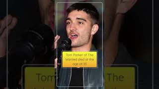 Tom Parker of The Wanted died at the age of 33