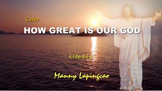 Video thumbnail of "HOW GREAT IS OUR GOD LYRICS and CHORDS . Manny Lapingcao Cover."