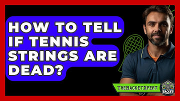 How To Tell If Tennis Strings Are Dead? - The Racket Xpert