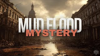 The Mud Flood Mystery: A Hidden History Revealed
