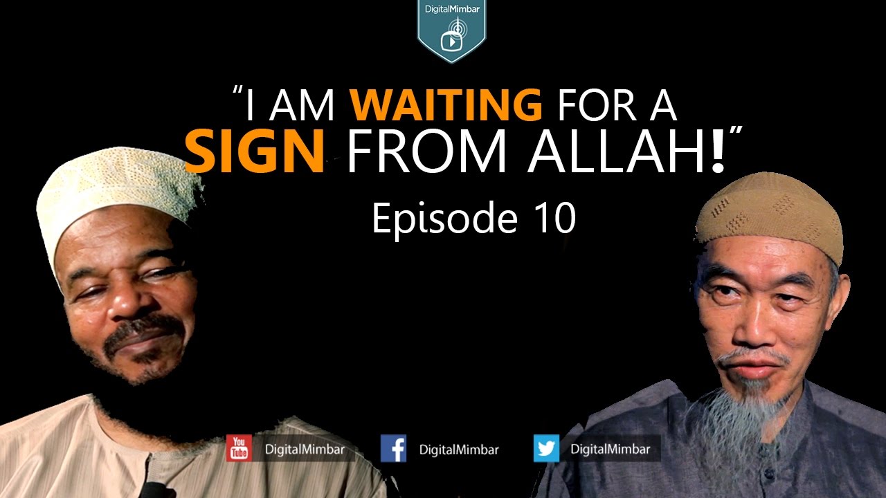 I am Waiting for A Sign from Allah!  | Episode 10 - Hussain Yee & Dr. Bilal Philips
