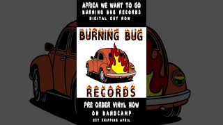 Africa We Want To Go (BURNING BUG RECORDS)