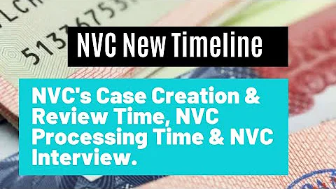 NVC New Timeline || NVC's Case Creation & Review Time, NVC Processing Time & NVC Interview.