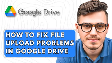 How to Fix File Upload Problems in Google Drive [2025 Guide]