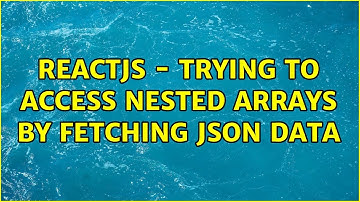 ReactJS - Trying to access Nested Arrays by fetching JSON data (2 Solutions!!)