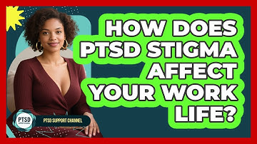 How Does PTSD Stigma Affect Your Work Life? - PTSD Support Channel