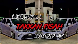 Download lagu AYOK REMIXER - TAKKAN PISAH (EXTENDED MIX)