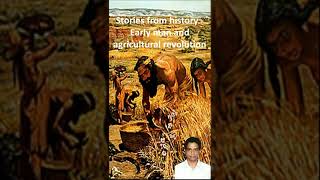 Stories from history - Early man and agricultural revolution by narendra kumar v
