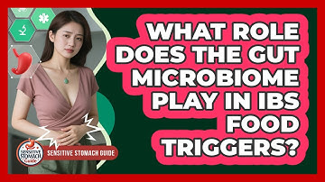 What Role Does The Gut Microbiome Play In IBS Food Triggers? - Sensitive Stomach Guide